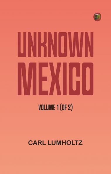 Unknown Mexico Volume 1 (of 2)