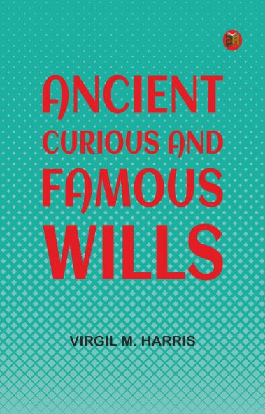 Ancient Curious and Famous Wills