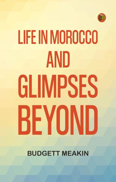 Life in Morocco and Glimpses Beyond