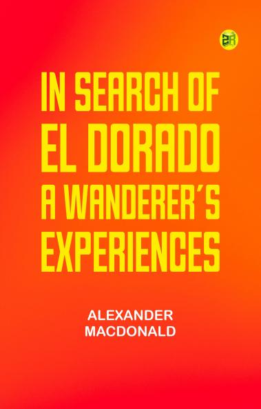 In Search of El Dorado: A Wanderer's Experiences