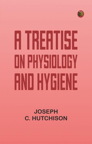 A Treatise on Physiology and Hygiene
