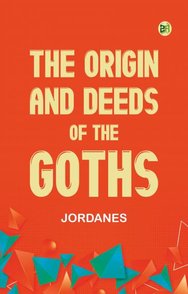 The Origin and Deeds of the Goths