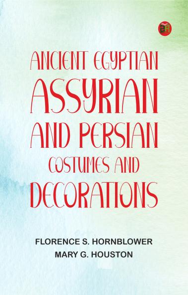 Ancient Egyptian Assyrian and Persian costumes and decorations