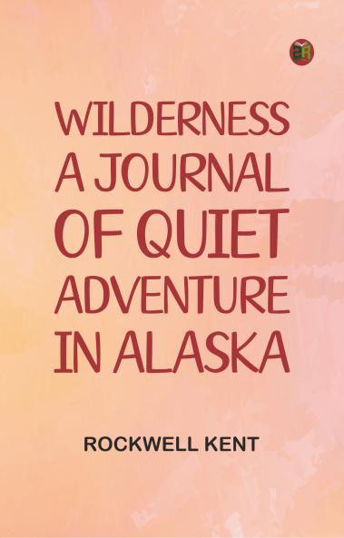Wilderness A Journal of Quiet Adventure in Alaska