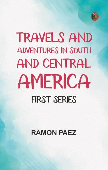 Travels and adventures in South and Central America. First series