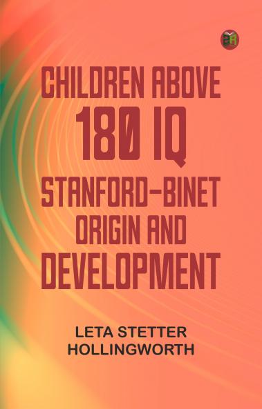 Children Above 180 IQ Stanford-Binet: Origin and Development