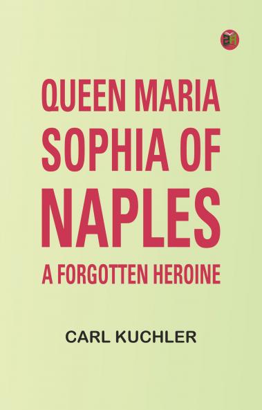 Queen Maria Sophia of Naples a Forgotten Heroine