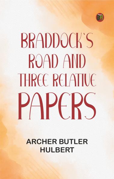 Braddock's Road and Three Relative Papers
