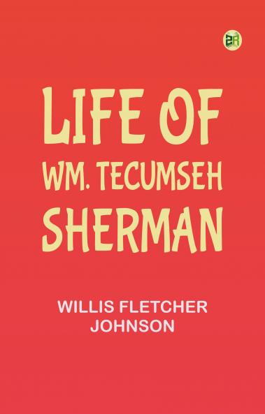 Life of Wm. Tecumseh Sherman