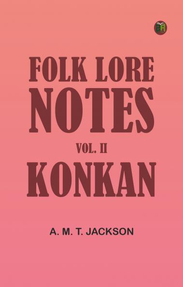 Folk Lore Notes. Vol. II--Konkan