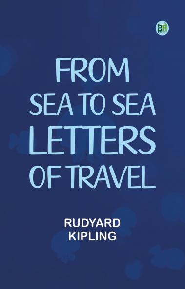 From Sea to Sea; Letters of Travel