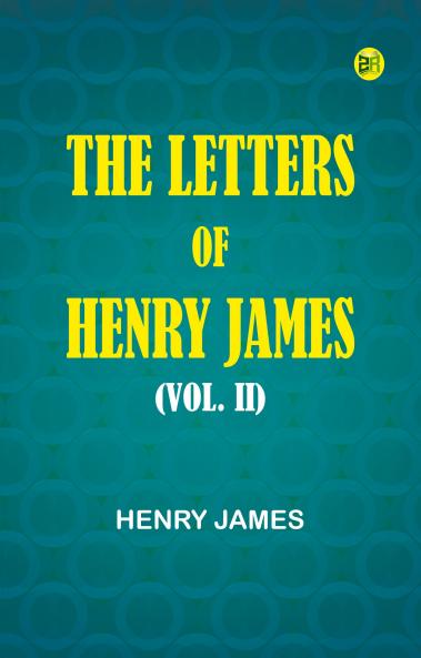 The Letters of Henry James (Vol. II)