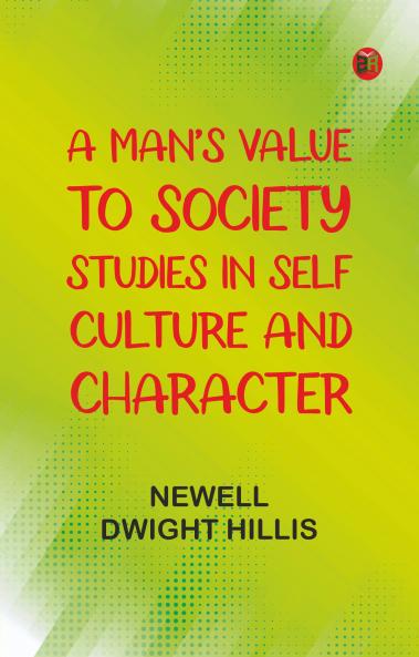 A Man's Value to Society: Studies in Self Culture and Character