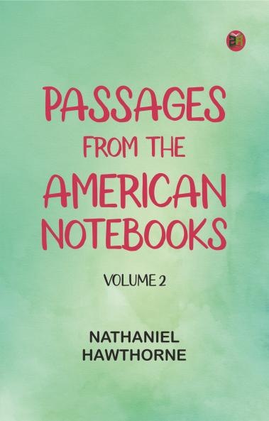 Passages from the American Notebooks Volume 2.
