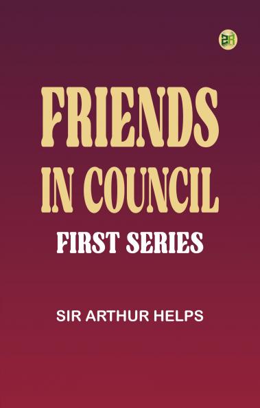 Friends in Council -- First Series
