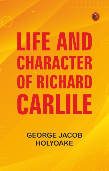 Life and Character of Richard Carlile