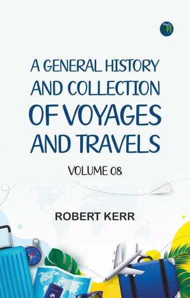 A General History and Collection of Voyages and Travels -- Volume 08