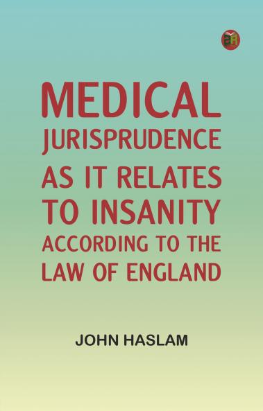 Medical Jurisprudence as it Relates to Insanity According to the Law of England