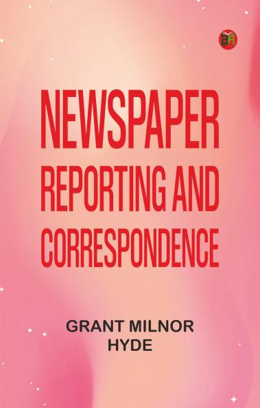 Newspaper Reporting and Correspondence
