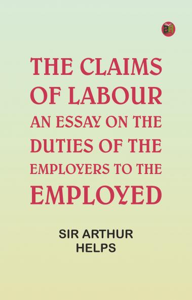 The Claims of Labour: An essay on the duties of the employers to the employed