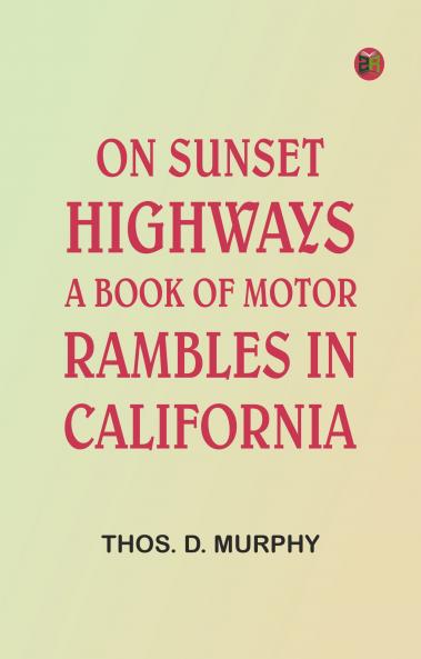 On Sunset Highways: A Book of Motor Rambles in California