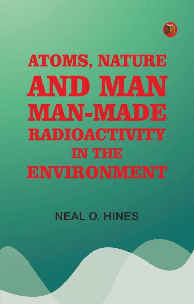 Atoms Nature and Man: Man-made Radioactivity in the Environment