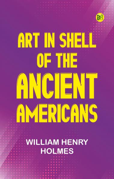 Art in Shell of the Ancient Americans