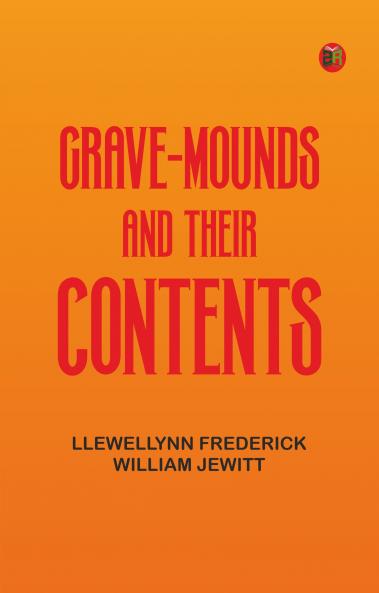 Grave-mounds and Their Contents