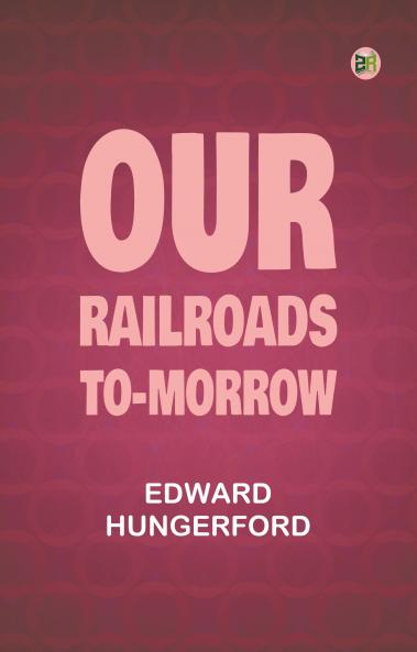 Our Railroads To-Morrow