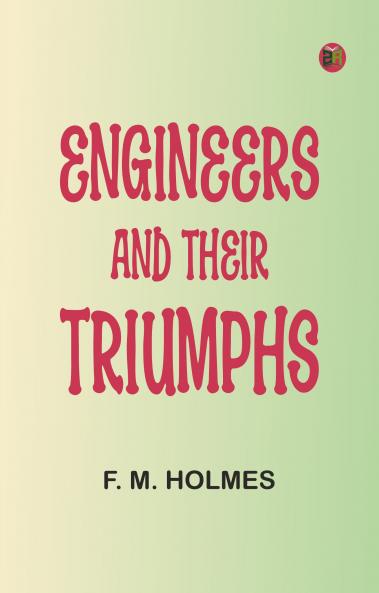 Engineers and their triumphs