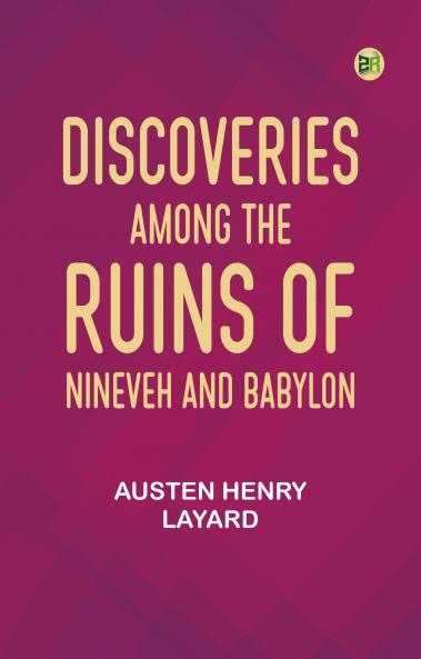 Discoveries Among the Ruins of Nineveh and Babylon