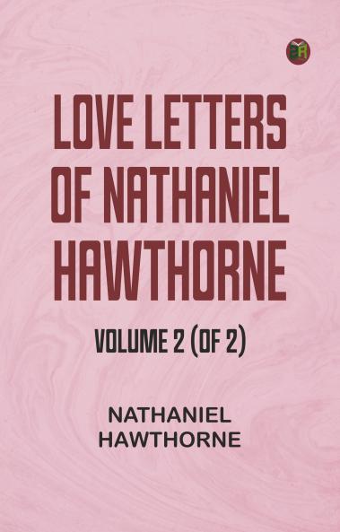 Love Letters of Nathaniel Hawthorne Volume 2 (of 2)