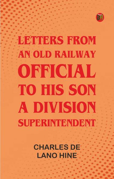 Letters from an Old Railway Official to His Son a Division Superintendent