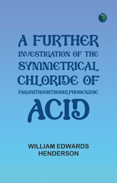 A Further Investigation of the Symmetrical Chloride of Paranitroorthosulphobenzoic Acid