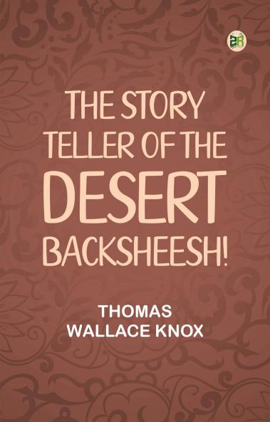 The Story Teller of the Desert--Backsheesh!