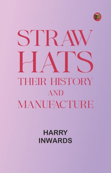 Straw Hats: Their history and manufacture