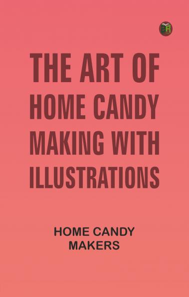 The Art of Home Candy Making with Illustrations