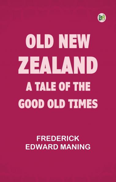 Old New Zealand: A Tale of the Good Old Times