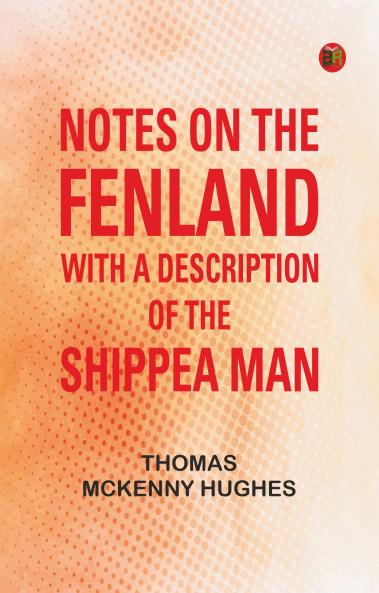 Notes on the Fenland; with A Description of the Shippea Man