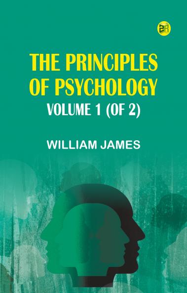 The Principles of Psychology Volume 1 (of 2)