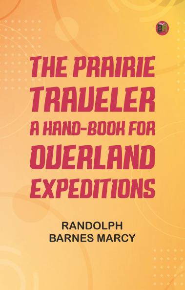 The Prairie Traveler: A Hand-book for Overland Expeditions
