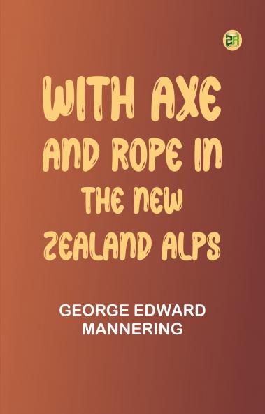 With Axe and Rope in the New Zealand Alps