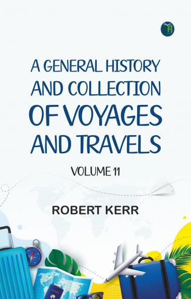 A General History and Collection of Voyages and Travels Volume 11