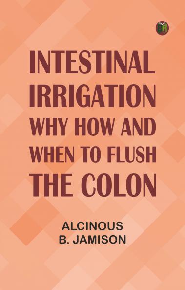 Intestinal Irrigation: Why How and When to Flush the Colon