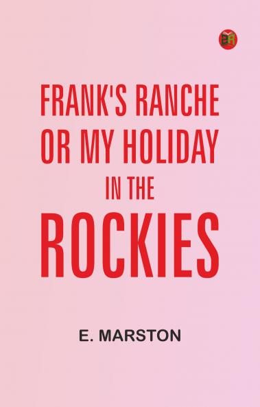 Frank's Ranche; Or My Holiday in the Rockies