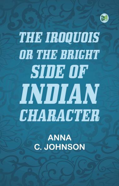 The Iroquois; or the bright side of Indian character