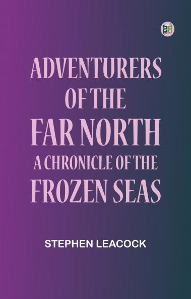 Adventurers of the Far North: A Chronicle of the Frozen Seas