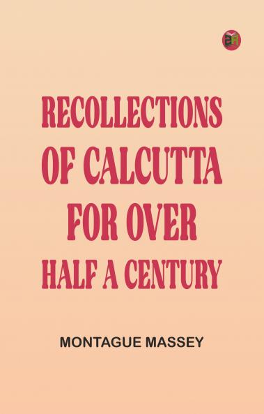 Recollections of Calcutta for over Half a Century