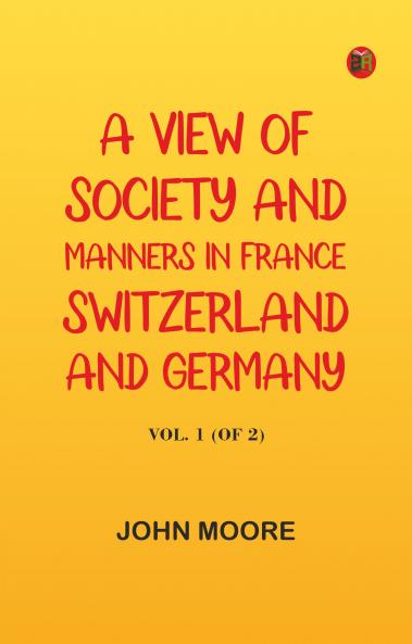 A View of Society and Manners in France Switzerland and Germany Vol. 1 (of 2)