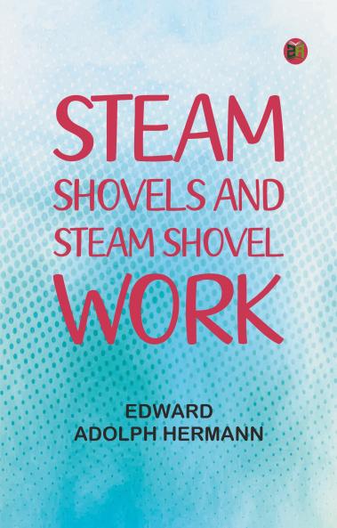 Steam Shovels and Steam Shovel Work
